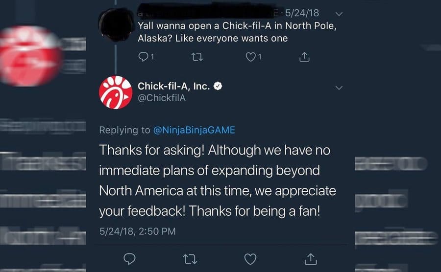 Chick-fil-A replying to a tweet and mistankanly excluding Alaska by saying they wont expand beyond north America. 
